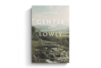 Gentle and Lowly: The Heart of Christ for Sinners and Sufferers